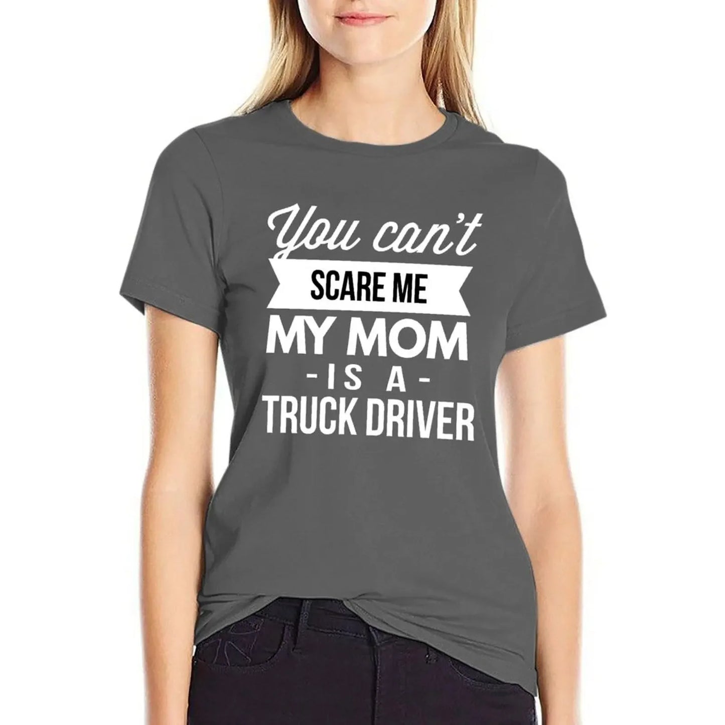 You can't scare me my Mom is a Truck Driver T-Shirt oversized blacks kawaii clothes Aesthetic clothing Women t-shirts