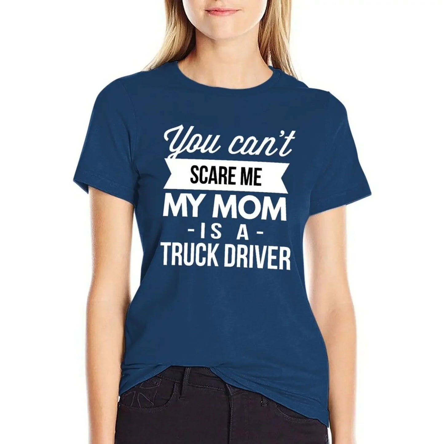 You can't scare me my Mom is a Truck Driver T-Shirt oversized blacks kawaii clothes Aesthetic clothing Women t-shirts