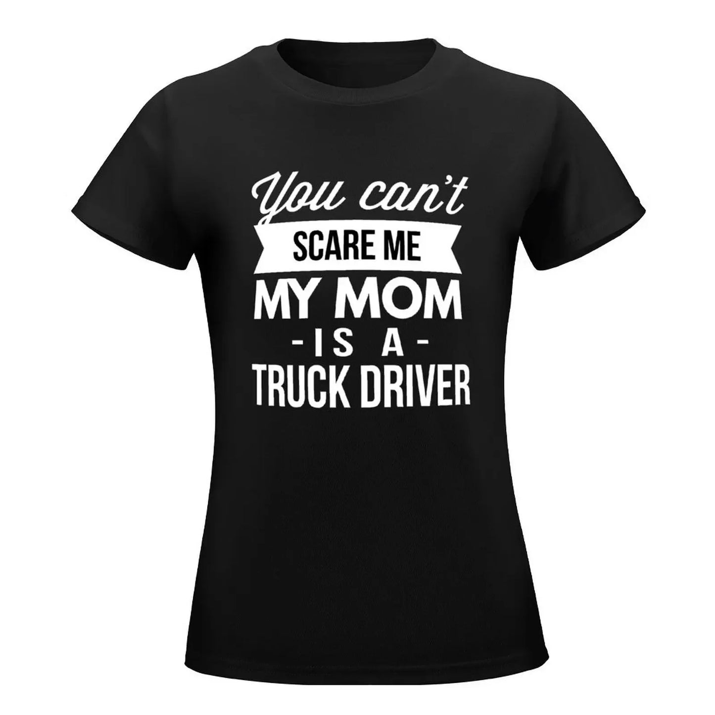 You can't scare me my Mom is a Truck Driver T-Shirt oversized blacks kawaii clothes Aesthetic clothing Women t-shirts