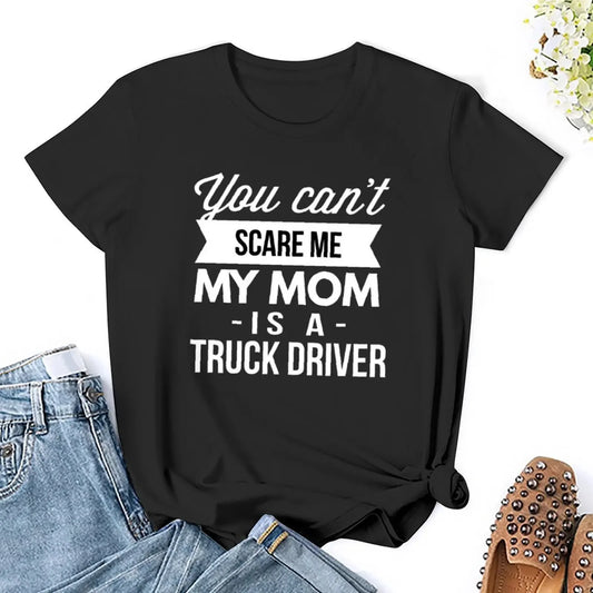 You can't scare me my Mom is a Truck Driver T-Shirt oversized blacks kawaii clothes Aesthetic clothing Women t-shirts
