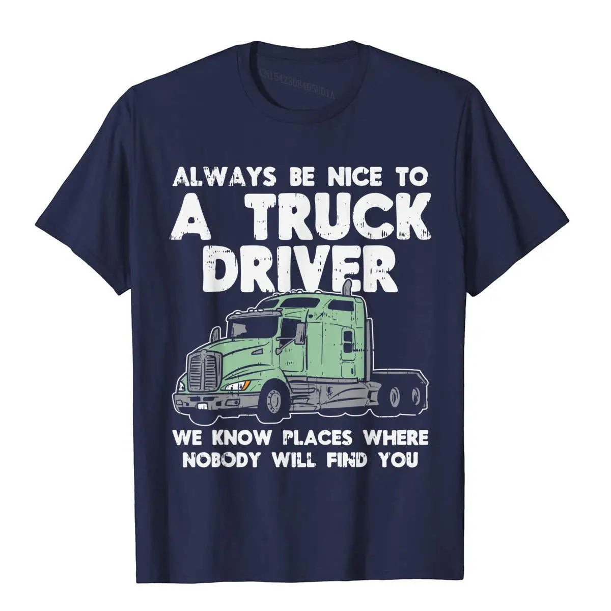 Always Be Nice To Truck Driver Funny Truckin Trucker Gift T-Shirt Top T-Shirts T Shirt Cute Cotton Tight Crazy Mens
