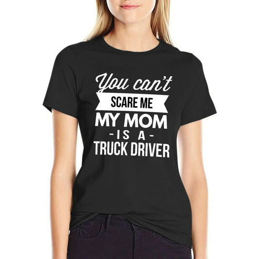You can't scare me my Mom is a Truck Driver T-Shirt oversized blacks kawaii clothes Aesthetic clothing Women t-shirts