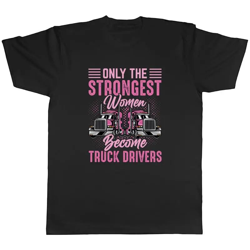 Only Strong Women Mens T-Shirt Become Truck Drivers Trucking Trucker Tee Gift