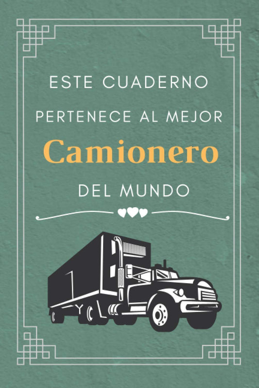 Este Cuaderno Pertenece Al Mejor Camionero Del Mundo: CUADERNO DE NOTAS, LIBRETA DE APUNTES, DIARIO PERSONAL,AGENDA PARA CAMIONERO, REGALO DE CUMPLEAÑOS PARA CAMIONERO 120 páginas .