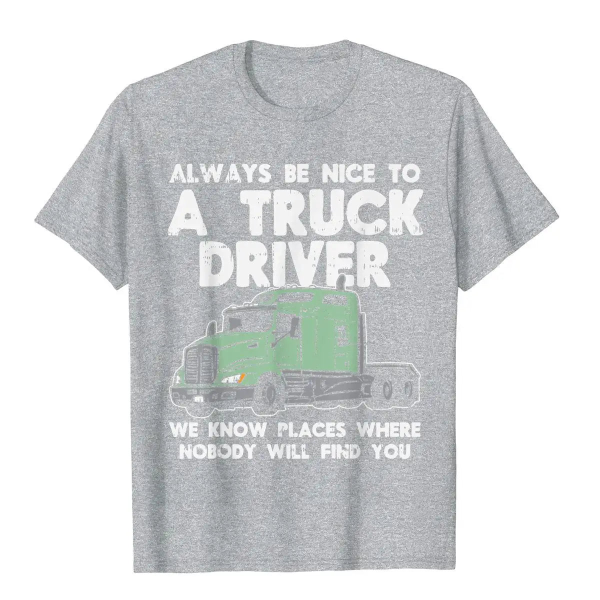 Always Be Nice To Truck Driver Funny Truckin Trucker Gift T-Shirt Top T-Shirts T Shirt Cute Cotton Tight Crazy Mens