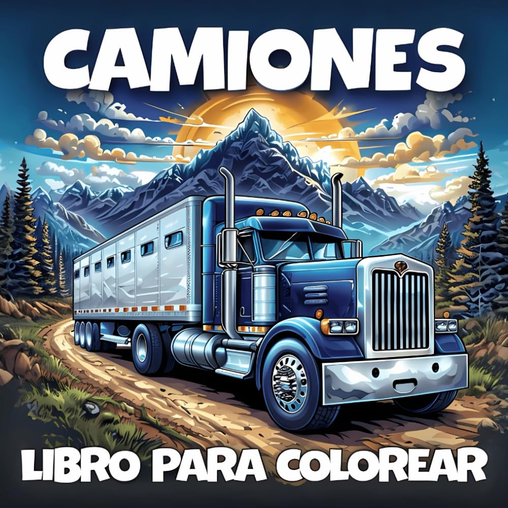 Camiones Libro Para Colorear: 50 Magníficas Ilustraciones De Semirremolques Y Camiones Grandes Para Adultos, Adolescentes Y Niños Apasionados De Los ... Regalo Perfecto Para Futuros Camioneros.
