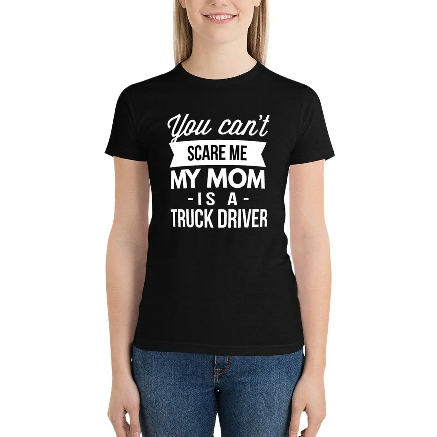 You can't scare me my Mom is a Truck Driver T-Shirt oversized blacks kawaii clothes Aesthetic clothing Women t-shirts